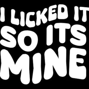 I Licked It So It's Mine Decal